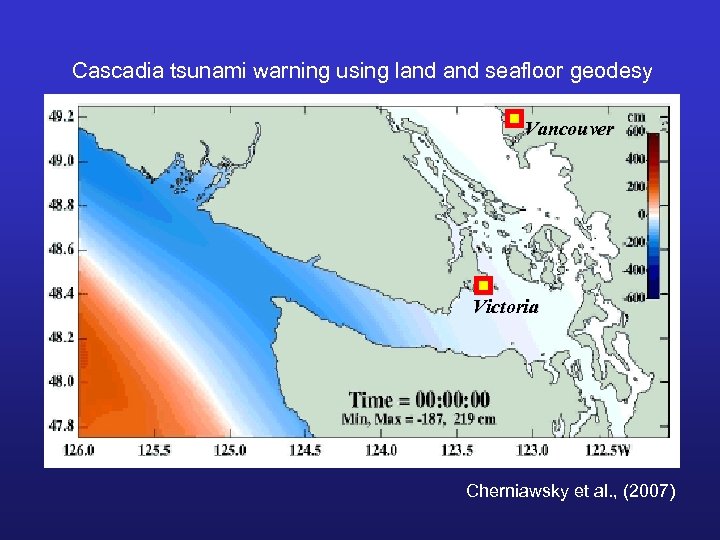 Cascadia tsunami warning using land seafloor geodesy Vancouver Victoria Cherniawsky et al. , (2007)