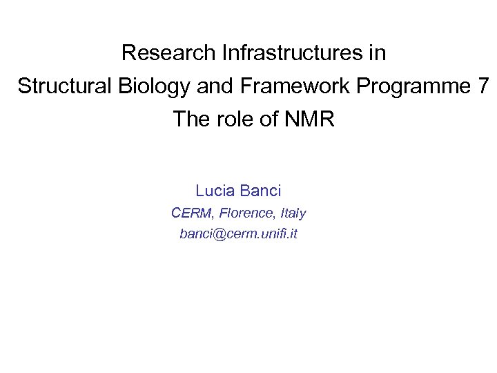Research Infrastructures in Structural Biology and Framework Programme 7 The role of NMR Lucia