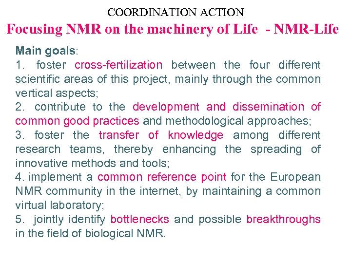 COORDINATION ACTION Focusing NMR on the machinery of Life - NMR-Life Main goals: 1.