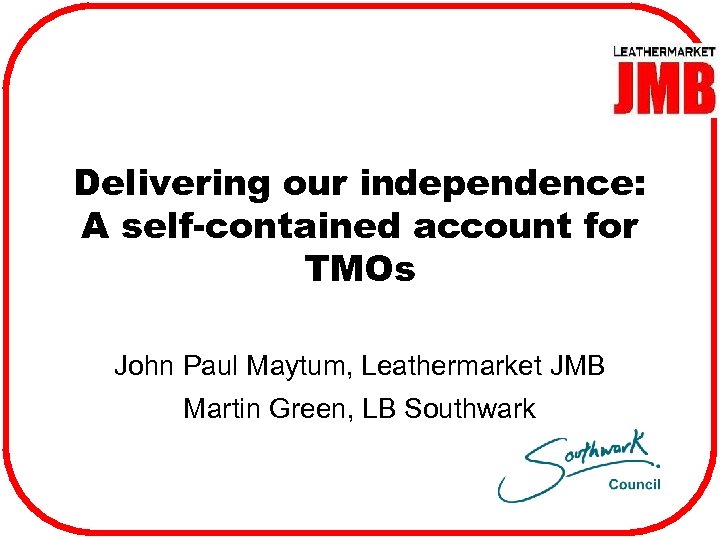 Delivering our independence: A self-contained account for TMOs John Paul Maytum, Leathermarket JMB Martin