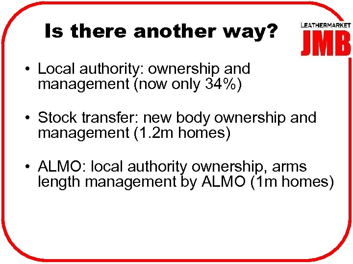 Is there another way? • Local authority: ownership and management (now only 34%) •