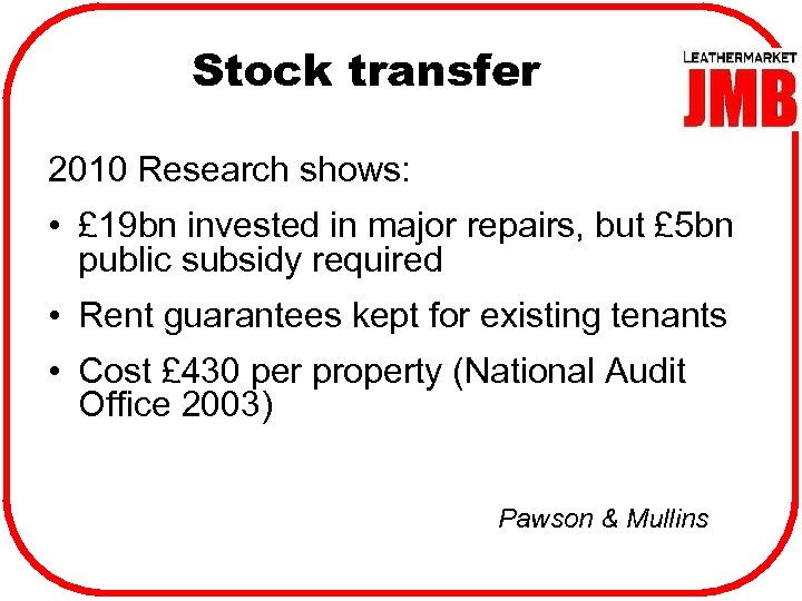 Stock transfer 2010 Research shows: • £ 19 bn invested in major repairs, but