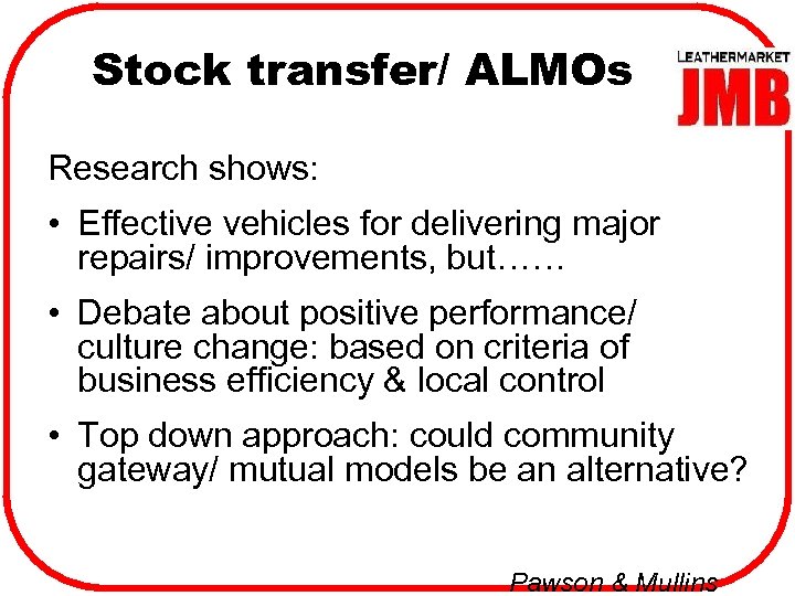 Stock transfer/ ALMOs Research shows: • Effective vehicles for delivering major repairs/ improvements, but……