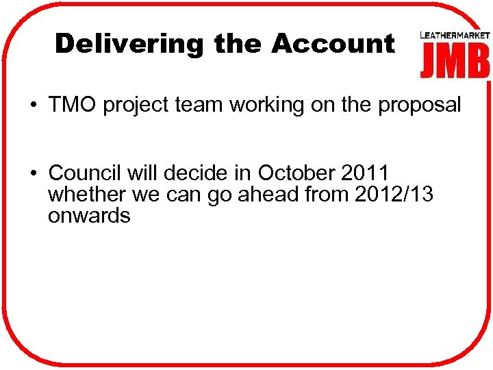 Delivering the Account • TMO project team working on the proposal • Council will