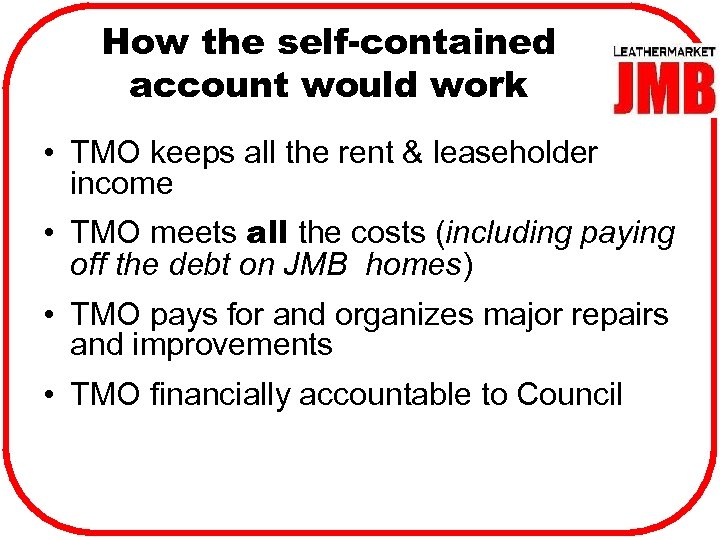 How the self-contained account would work • TMO keeps all the rent & leaseholder