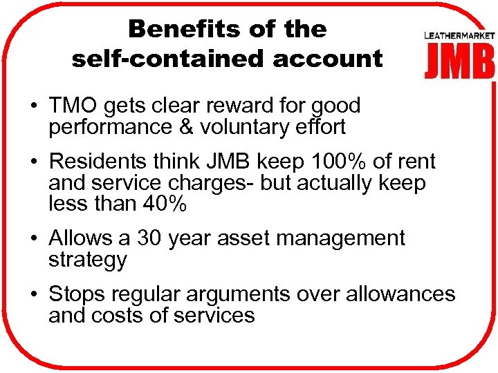 Benefits of the self-contained account • TMO gets clear reward for good performance &
