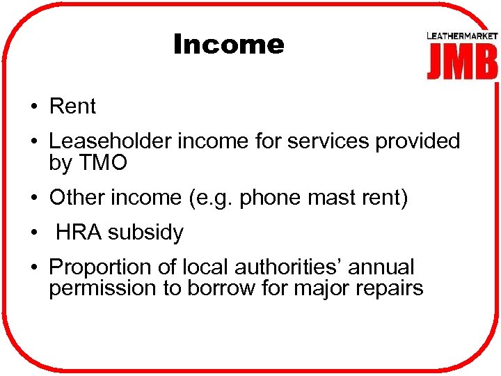 Income • Rent • Leaseholder income for services provided by TMO • Other income