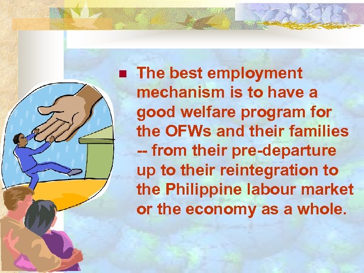 n The best employment mechanism is to have a good welfare program for the