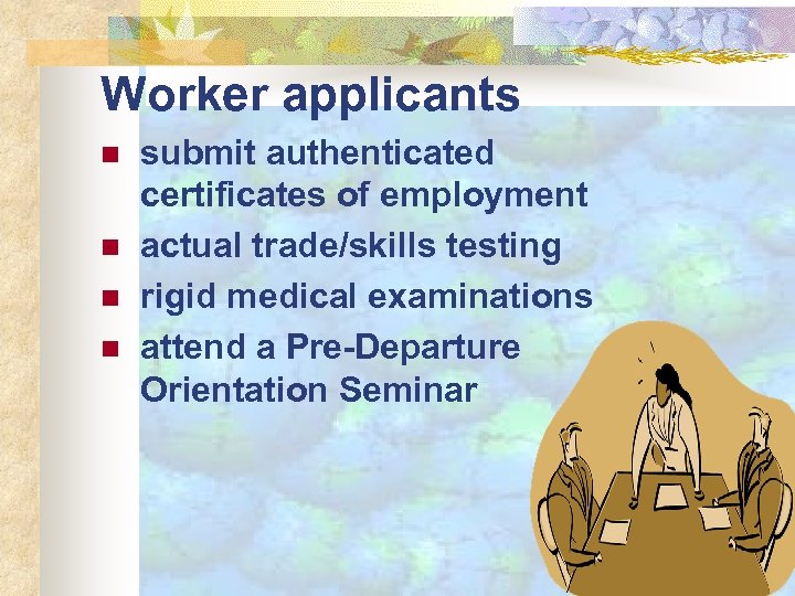 Worker applicants n n submit authenticated certificates of employment actual trade/skills testing rigid medical