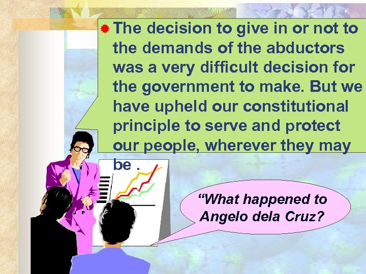 ® The decision to give in or not to the demands of the abductors