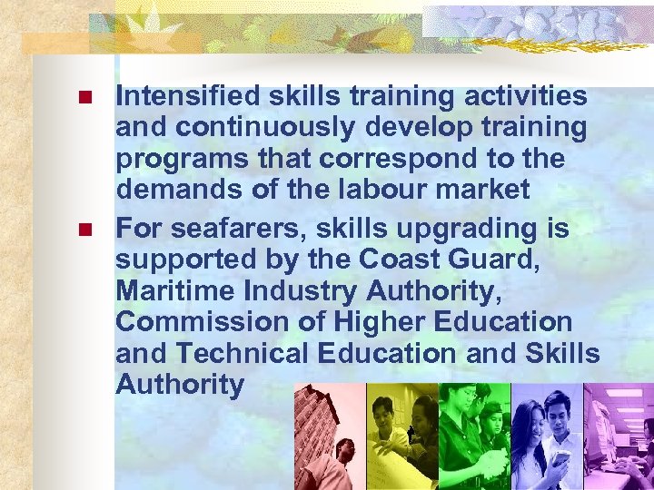 n n Intensified skills training activities and continuously develop training programs that correspond to