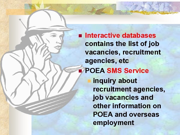n n Interactive databases contains the list of job vacancies, recruitment agencies, etc POEA