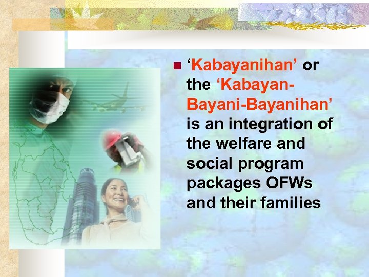 n ‘Kabayanihan’ or the ‘Kabayan. Bayani-Bayanihan’ is an integration of the welfare and social