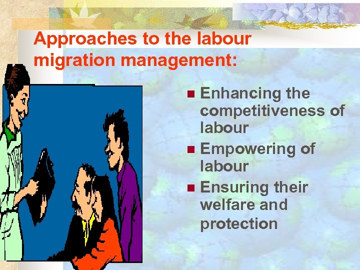 Approaches to the labour migration management: Enhancing the competitiveness of labour n Empowering of
