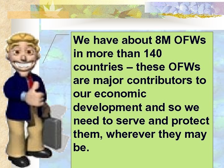 We have about 8 M OFWs in more than 140 countries – these OFWs