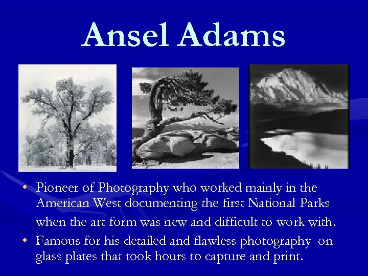 Ansel Adams • Pioneer of Photography who worked mainly in the American West documenting