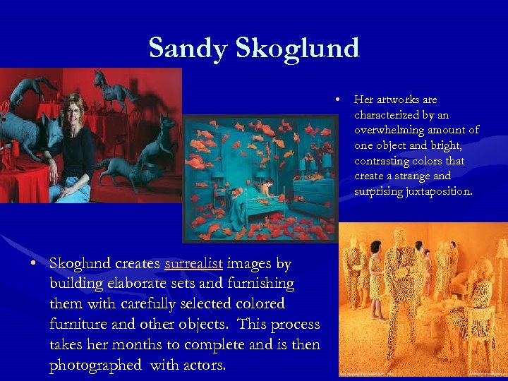 Sandy Skoglund • • Skoglund creates surrealist images by building elaborate sets and furnishing