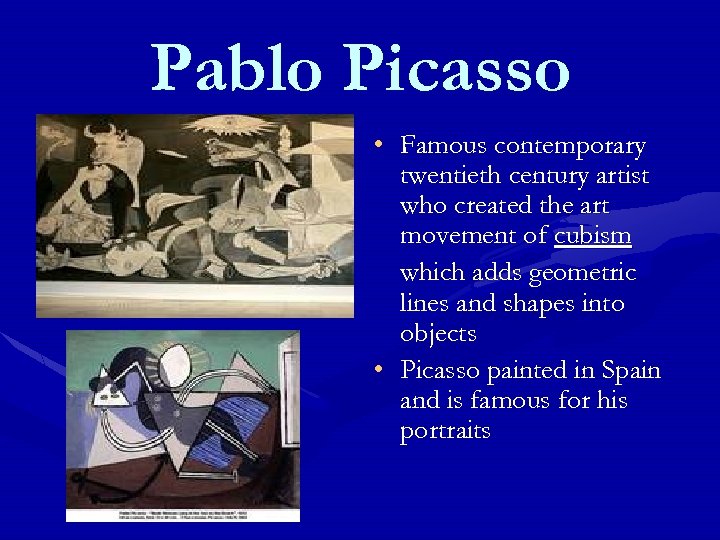 Pablo Picasso • Famous contemporary twentieth century artist who created the art movement of