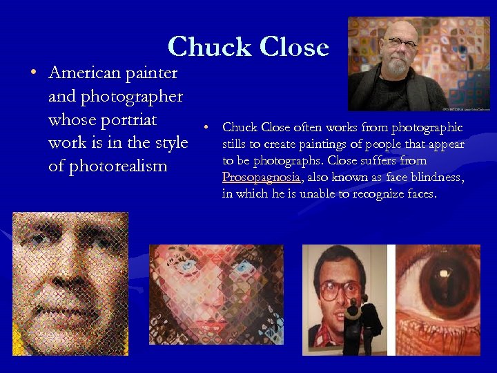 Chuck Close • American painter and photographer whose portriat work is in the style