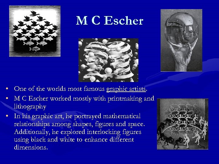 M C Escher • • One of the worlds most famous graphic artists. M