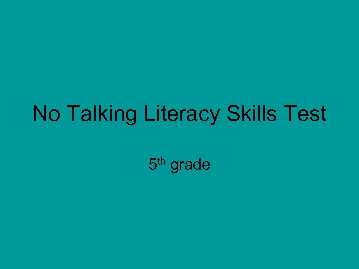 No Talking Literacy Skills Test 5 th grade 