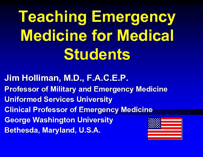 Teaching Emergency Medicine for Medical Students Jim Holliman, M. D. , F. A. C.