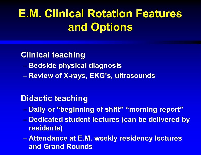 E. M. Clinical Rotation Features and Options Clinical teaching – Bedside physical diagnosis –