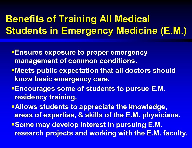 Benefits of Training All Medical Students in Emergency Medicine (E. M. ) §Ensures exposure