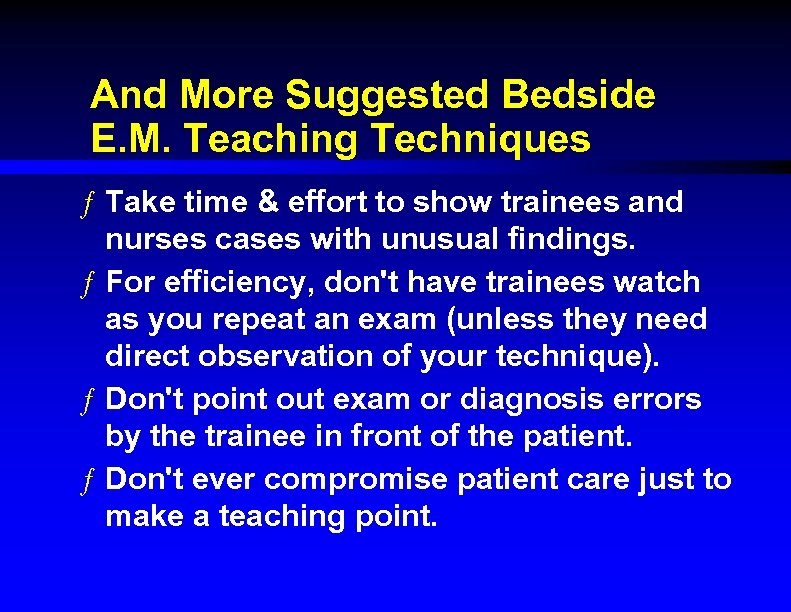 And More Suggested Bedside E. M. Teaching Techniques ƒ Take time & effort to