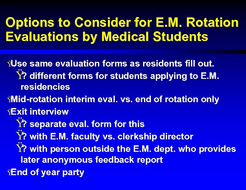 Options to Consider for E. M. Rotation Evaluations by Medical Students Ÿ Use same