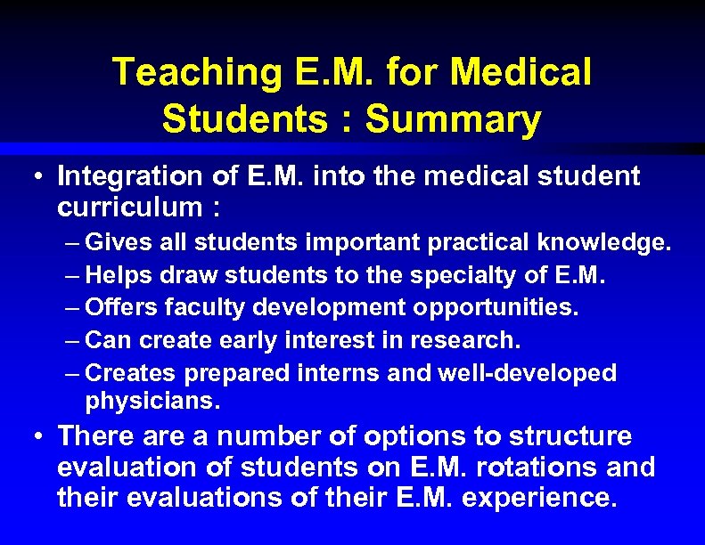 Teaching E. M. for Medical Students : Summary • Integration of E. M. into