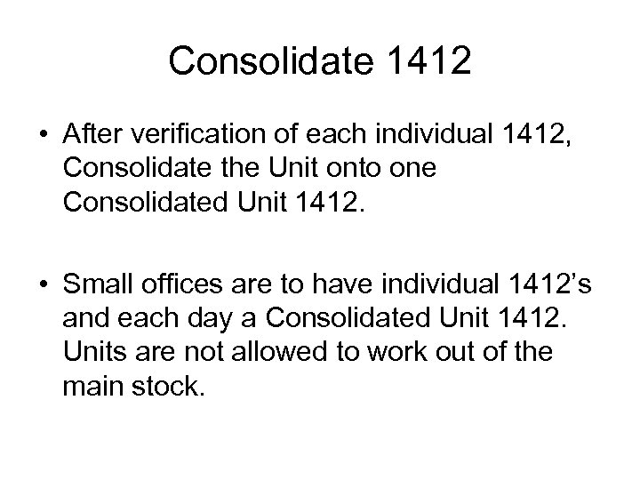 Consolidate 1412 • After verification of each individual 1412, Consolidate the Unit onto one