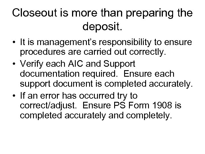 Closeout is more than preparing the deposit. • It is management’s responsibility to ensure
