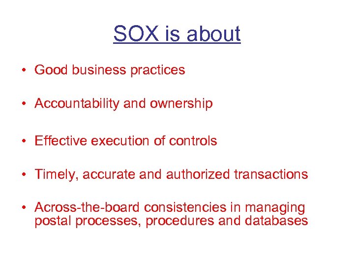 SOX is about • Good business practices • Accountability and ownership • Effective execution