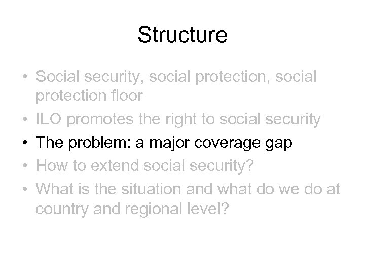 Structure • Social security, social protection floor • ILO promotes the right to social