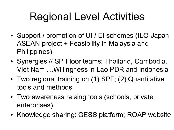 Regional Level Activities • Support / promotion of UI / EI schemes (ILO-Japan ASEAN