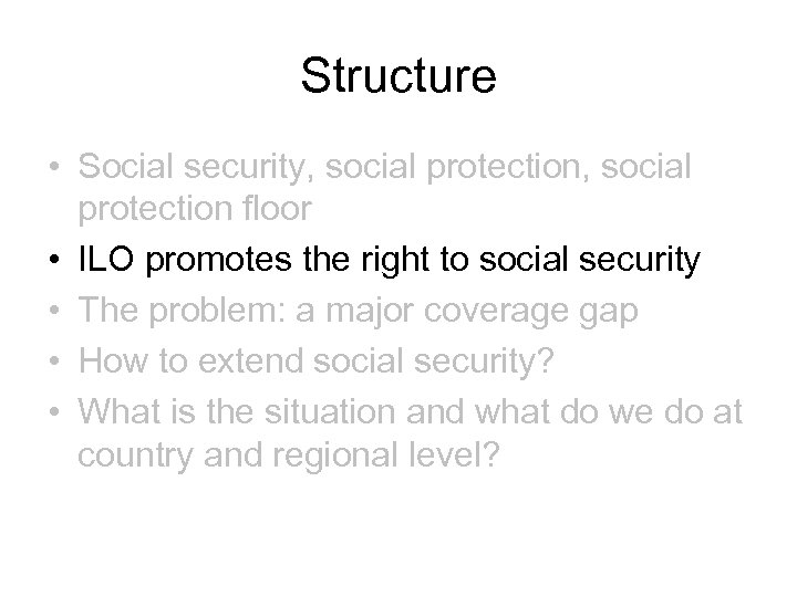 Structure • Social security, social protection floor • ILO promotes the right to social