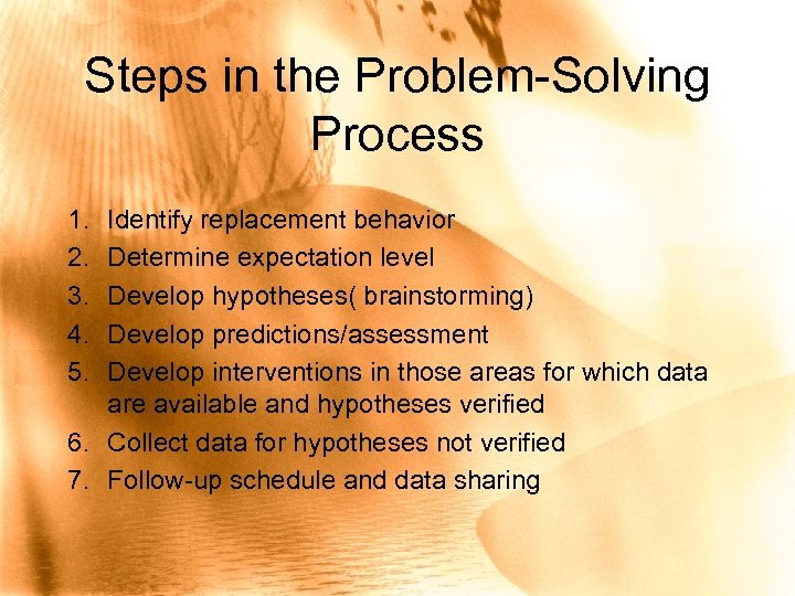 Steps in the Problem-Solving Process 1. 2. 3. 4. 5. Identify replacement behavior Determine