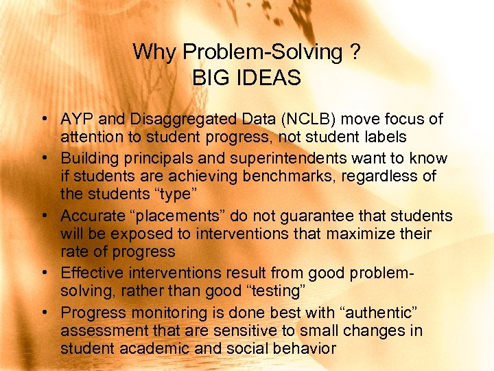 Why Problem-Solving ? BIG IDEAS • AYP and Disaggregated Data (NCLB) move focus of