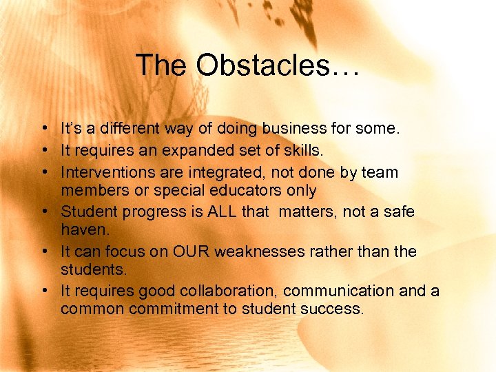The Obstacles… • It’s a different way of doing business for some. • It
