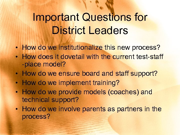 Important Questions for District Leaders • How do we institutionalize this new process? •