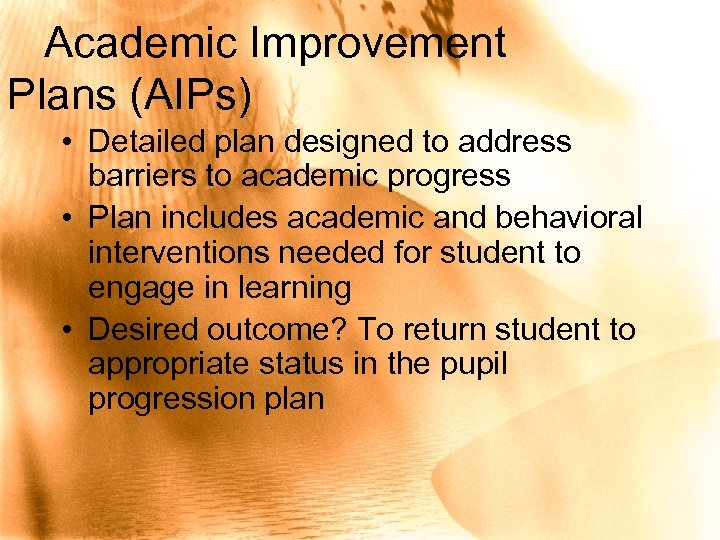 Academic Improvement Plans (AIPs) • Detailed plan designed to address barriers to academic progress