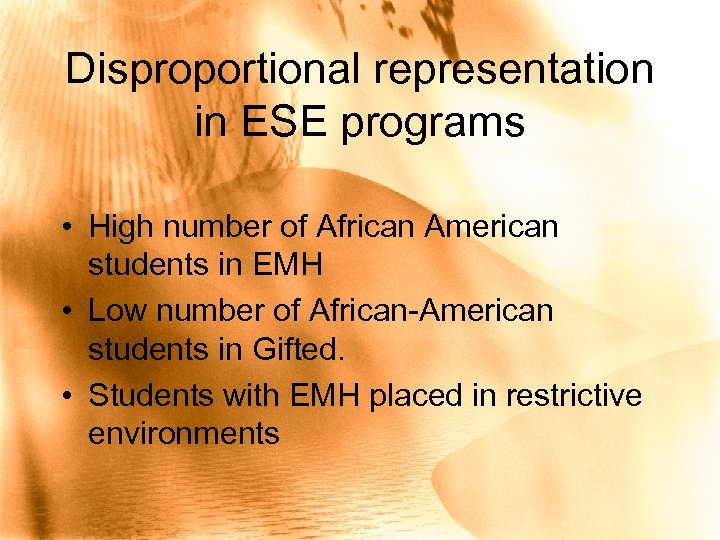 Disproportional representation in ESE programs • High number of African American students in EMH