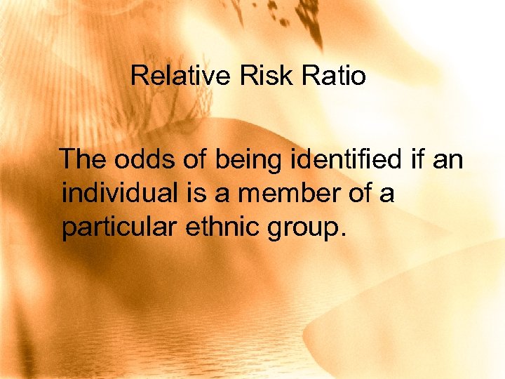 Relative Risk Ratio The odds of being identified if an individual is a member
