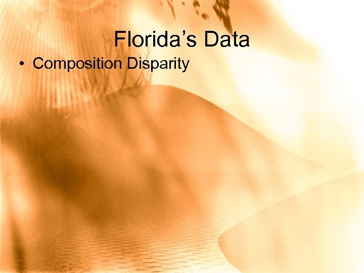 Florida’s Data • Composition Disparity 