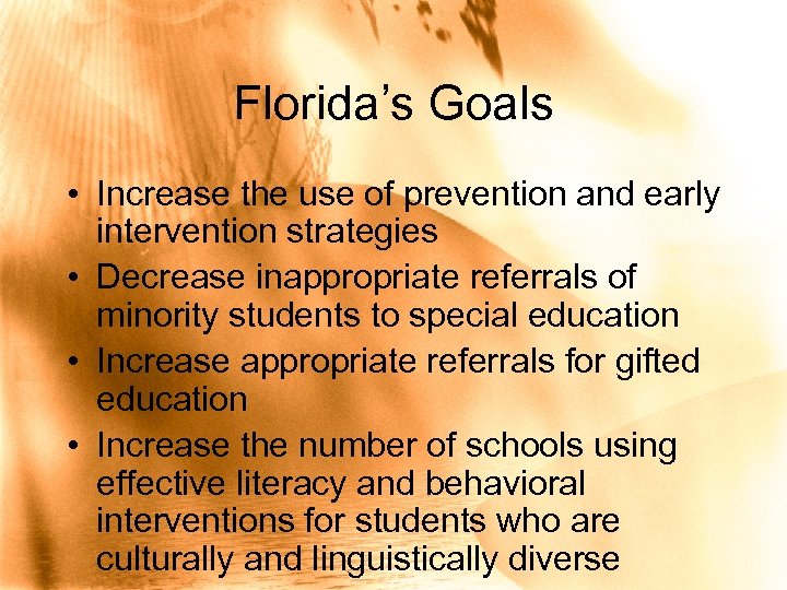 Florida’s Goals • Increase the use of prevention and early intervention strategies • Decrease