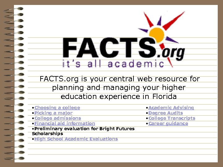 FACTS. org is your central web resource for planning and managing your higher education