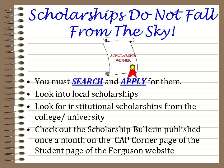 Scholarships Do Not Fall From The Sky! SCHOLARSHIP WINNER • You must SEARCH and