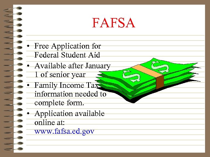 FAFSA • Free Application for Federal Student Aid • Available after January 1 of