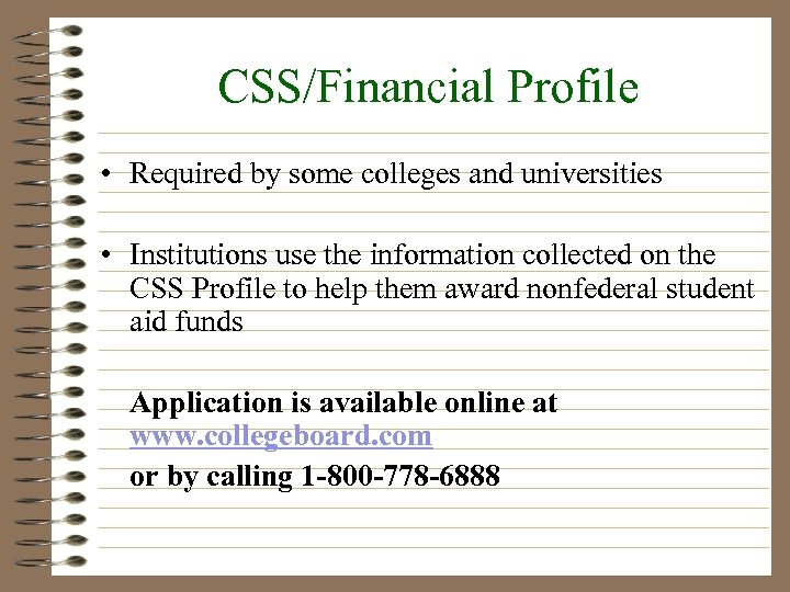 CSS/Financial Profile • Required by some colleges and universities • Institutions use the information